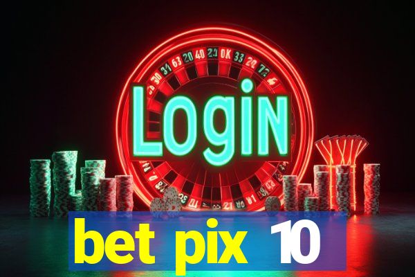 bet pix 10