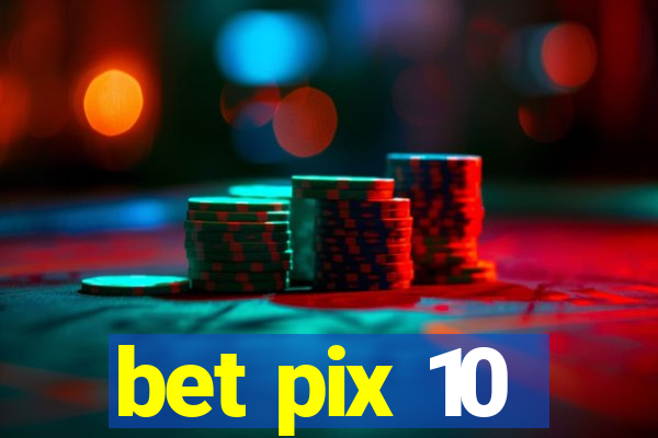 bet pix 10