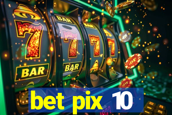 bet pix 10