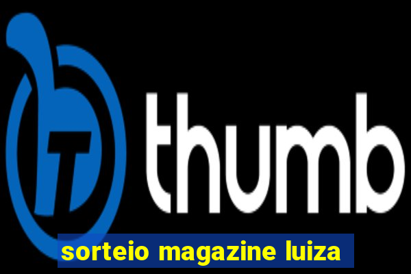 sorteio magazine luiza