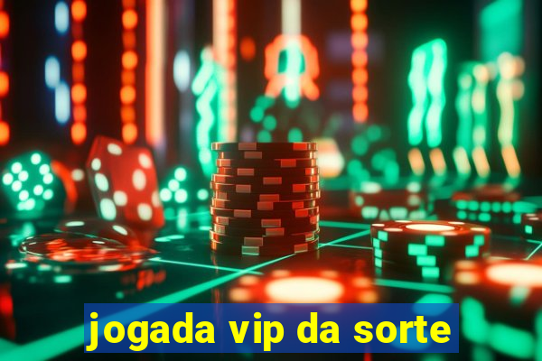 jogada vip da sorte