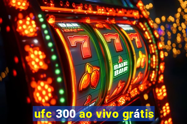 ufc 300 ao vivo grátis