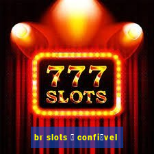 br slots 茅 confi谩vel