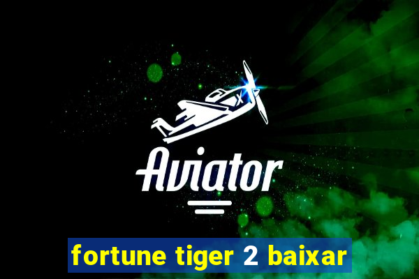 fortune tiger 2 baixar