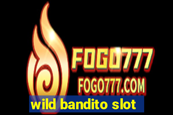 wild bandito slot