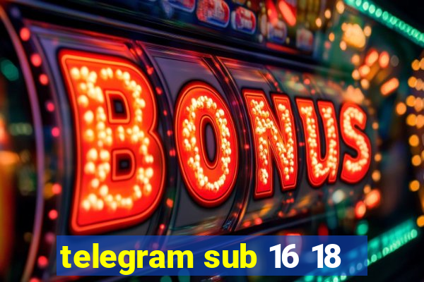 telegram sub 16 18