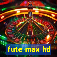 fute max hd