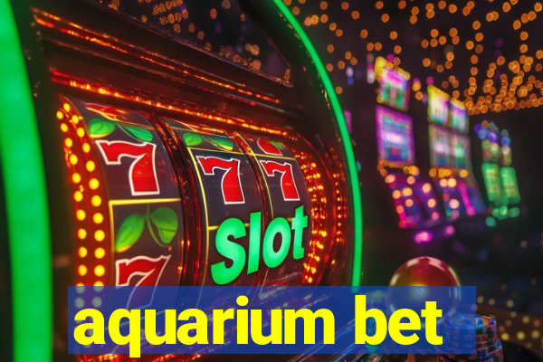 aquarium bet