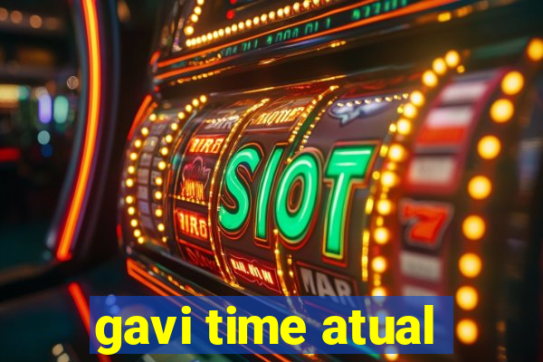 gavi time atual