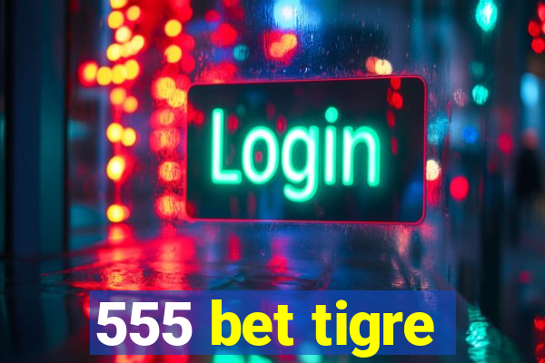 555 bet tigre