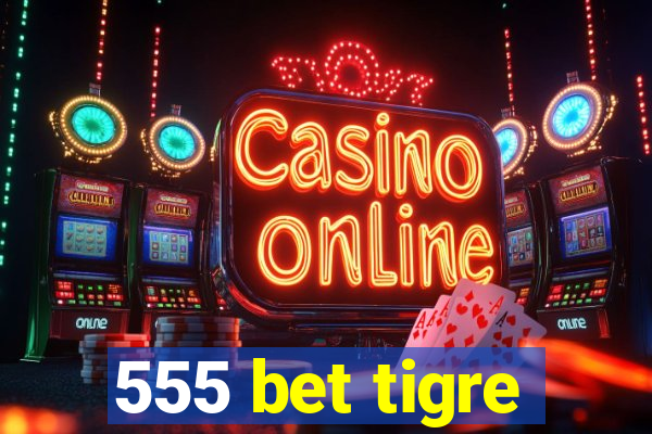 555 bet tigre