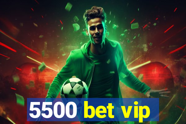 5500 bet vip