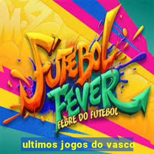 ultimos jogos do vasco