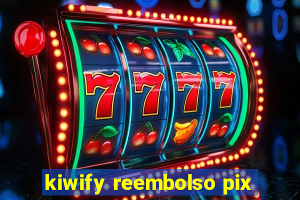 kiwify reembolso pix