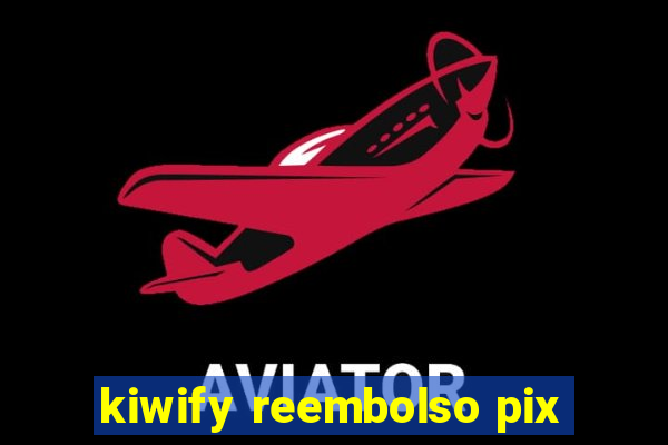 kiwify reembolso pix