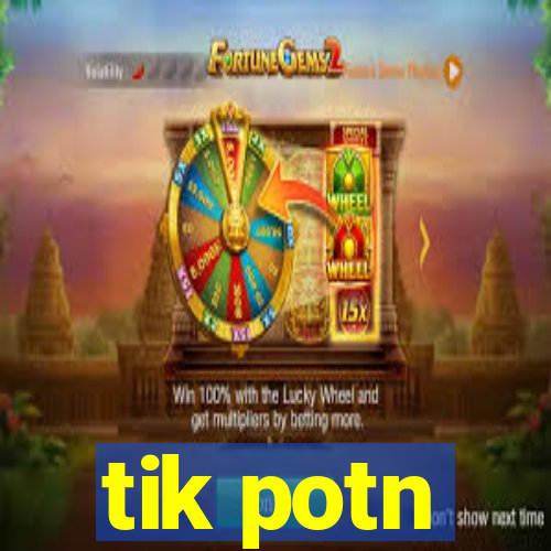 tik potn