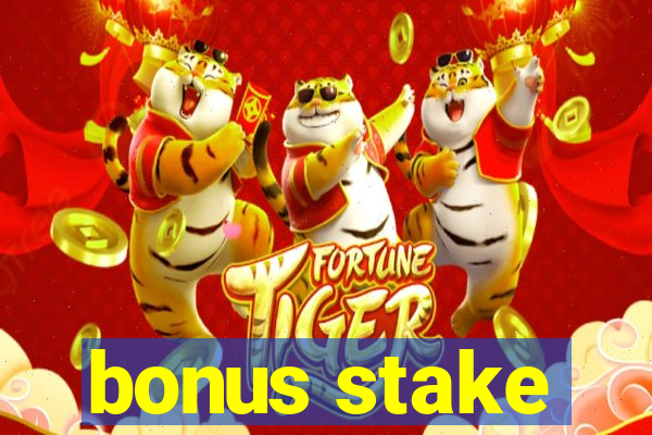 bonus stake