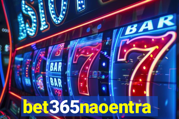 bet365naoentra