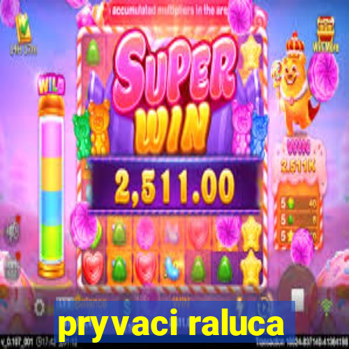 pryvaci raluca