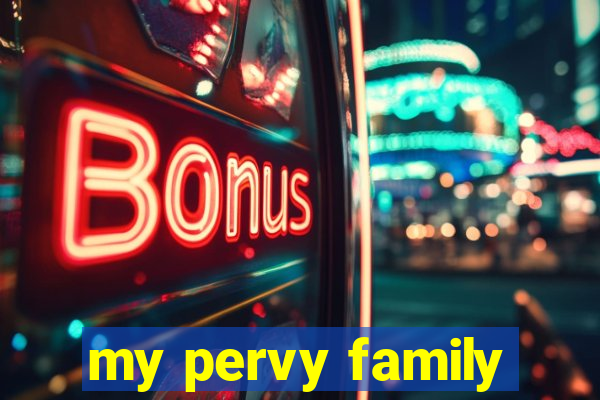 my pervy family