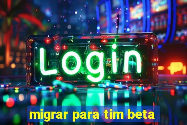 migrar para tim beta