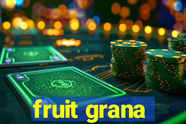 fruit grana