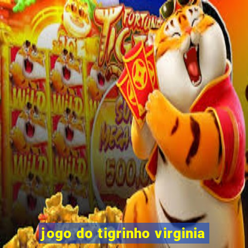 jogo do tigrinho virginia