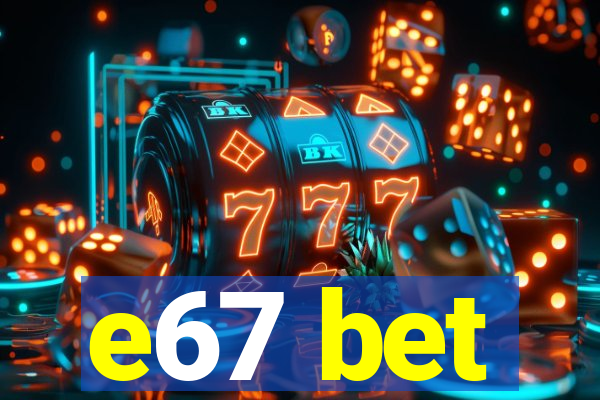 e67 bet