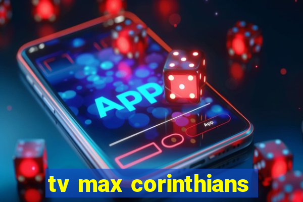 tv max corinthians