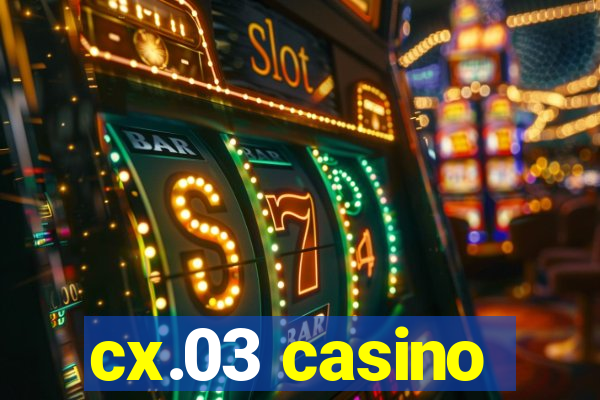 cx.03 casino