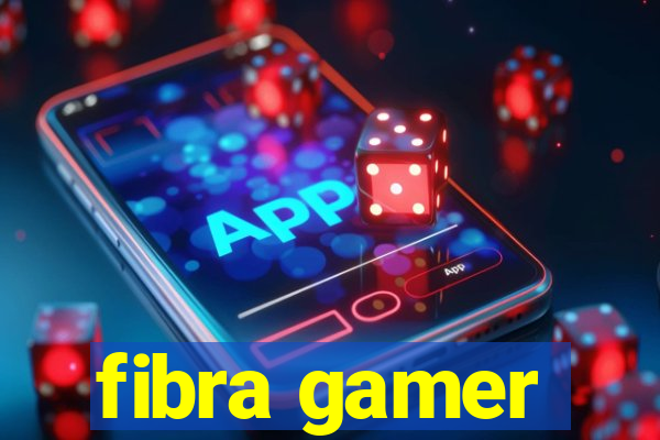 fibra gamer