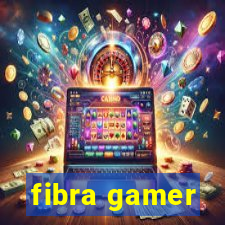 fibra gamer