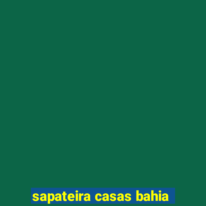 sapateira casas bahia