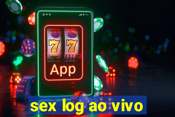 sex log ao vivo