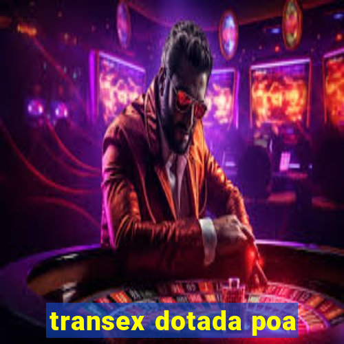 transex dotada poa