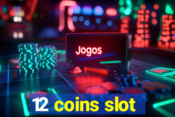 12 coins slot