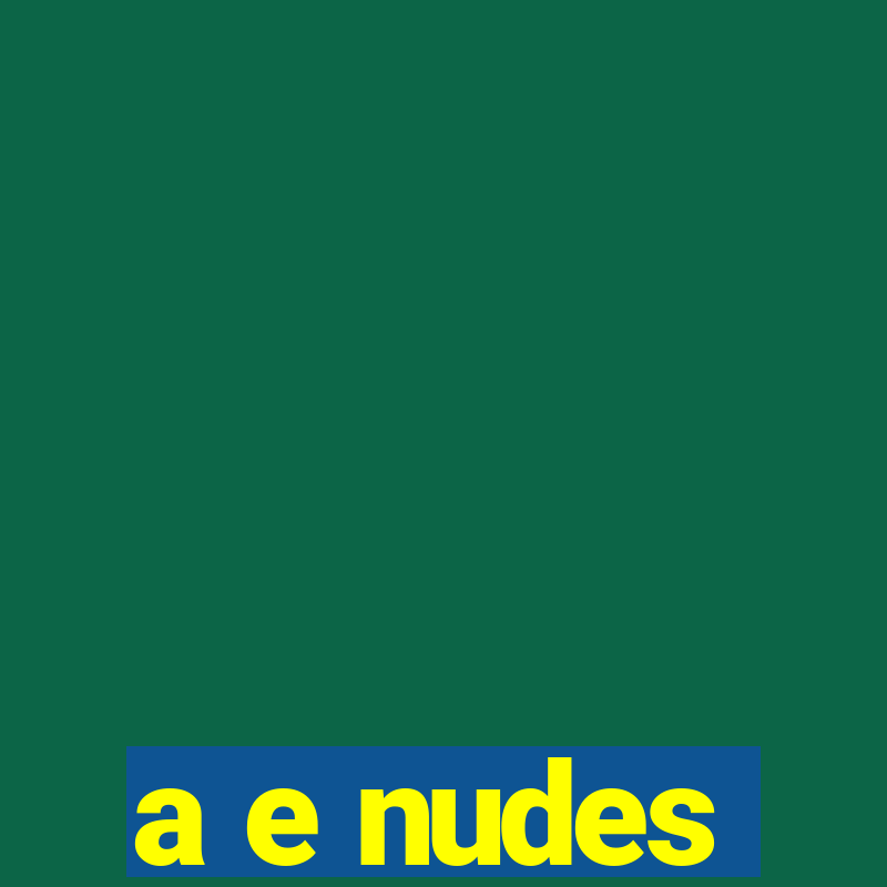 a e nudes