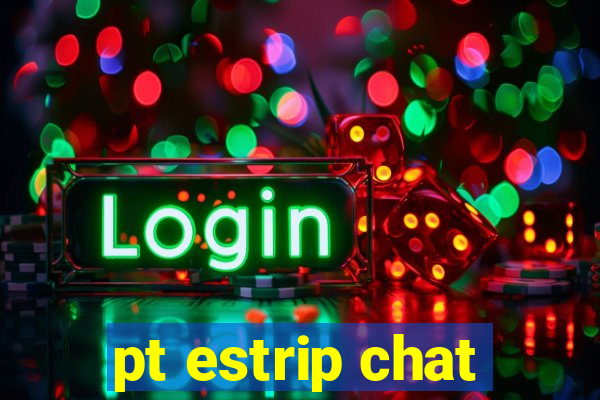 pt estrip chat