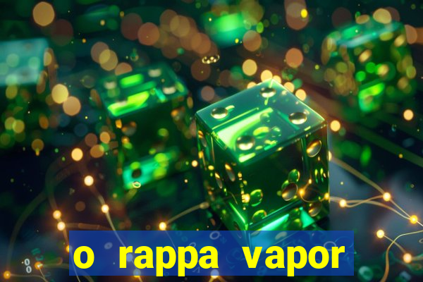 o rappa vapor barato letra