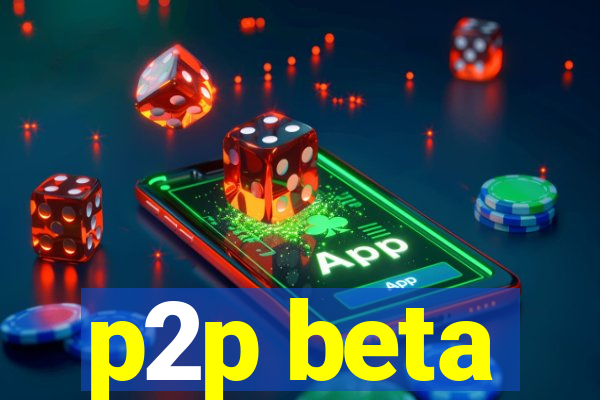 p2p beta