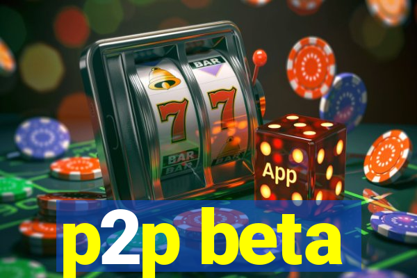 p2p beta