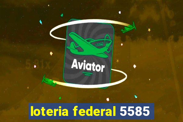 loteria federal 5585