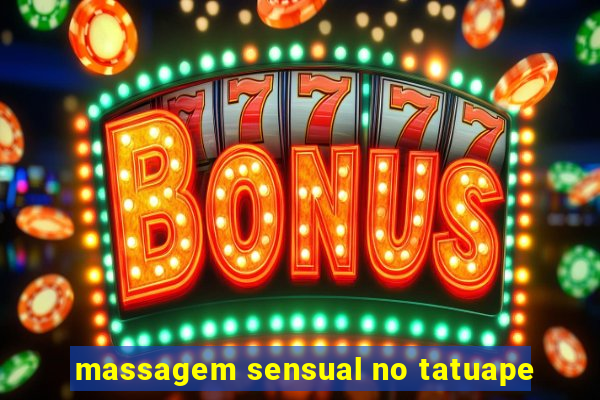 massagem sensual no tatuape