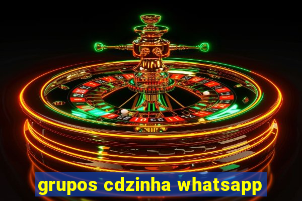 grupos cdzinha whatsapp