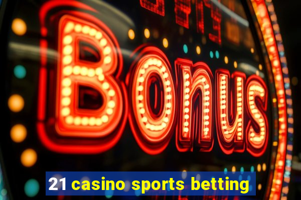 21 casino sports betting