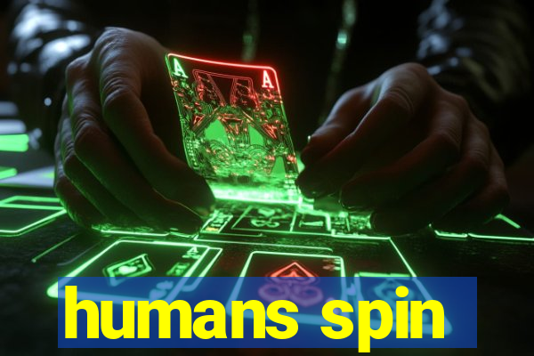 humans spin