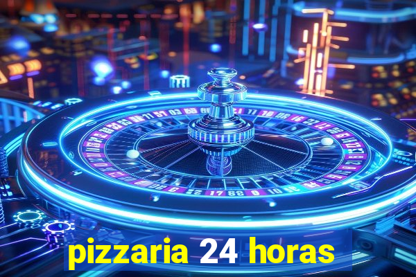 pizzaria 24 horas