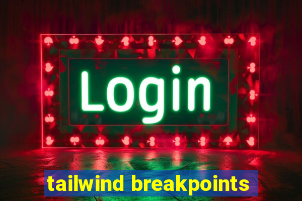 tailwind breakpoints