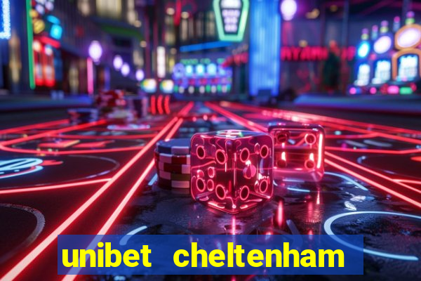 unibet cheltenham free bets