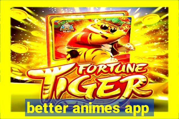 better animes app